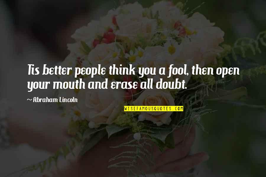 Cantacuzino Busteni Quotes By Abraham Lincoln: Tis better people think you a fool, then