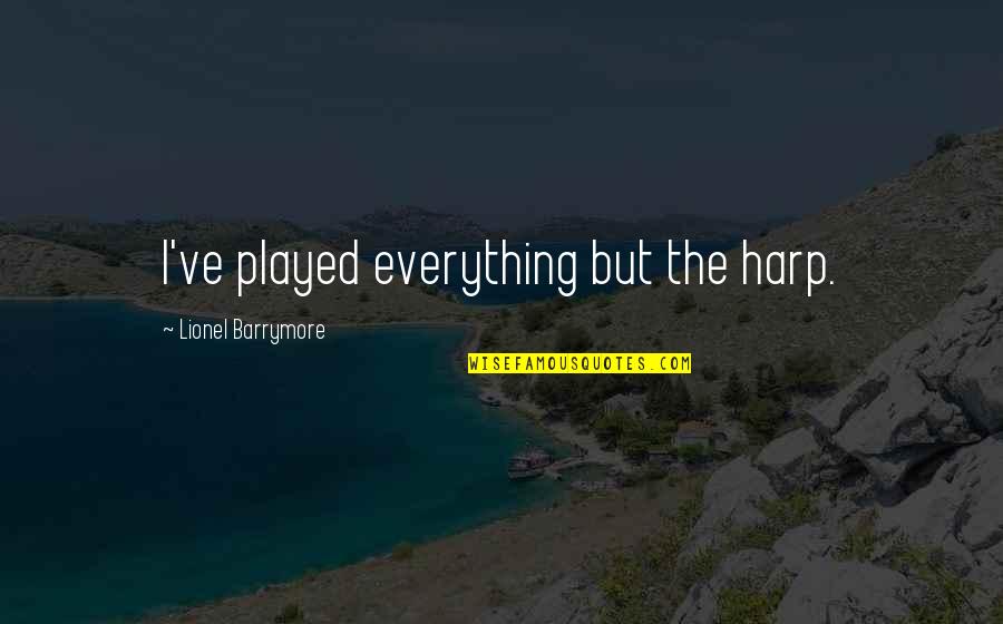 Cantacuzino Busteni Quotes By Lionel Barrymore: I've played everything but the harp. Cantacuzino Busteni Quotes By Lionel Barrymore: I've played everything but the harp.
