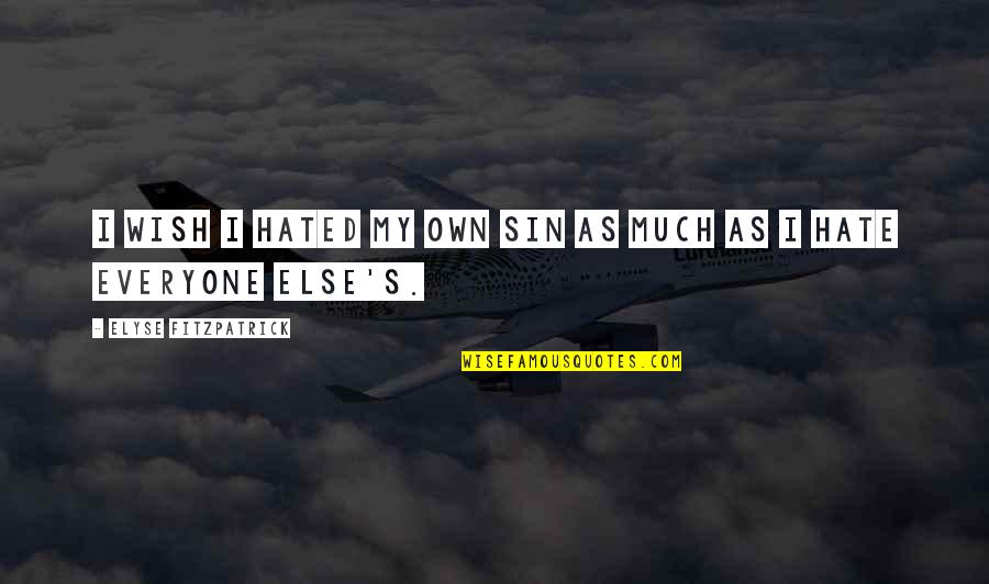 Cantadas Infaliveis Quotes By Elyse Fitzpatrick: I wish I hated my own sin as Cantadas Infaliveis Quotes By Elyse Fitzpatrick: I wish I hated my own sin as