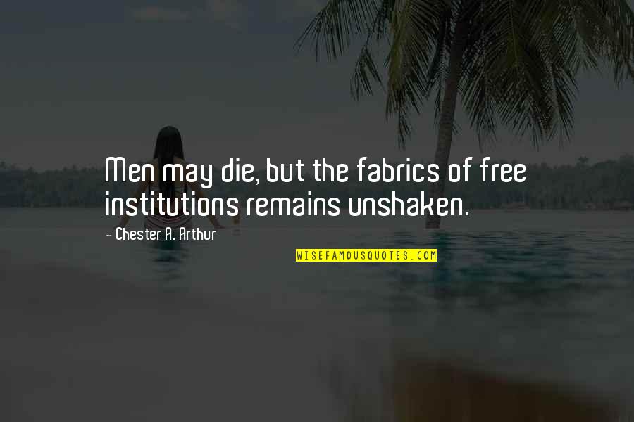 Cantadores Quotes By Chester A. Arthur: Men may die, but the fabrics of free Cantadores Quotes By Chester A. Arthur: Men may die, but the fabrics of free