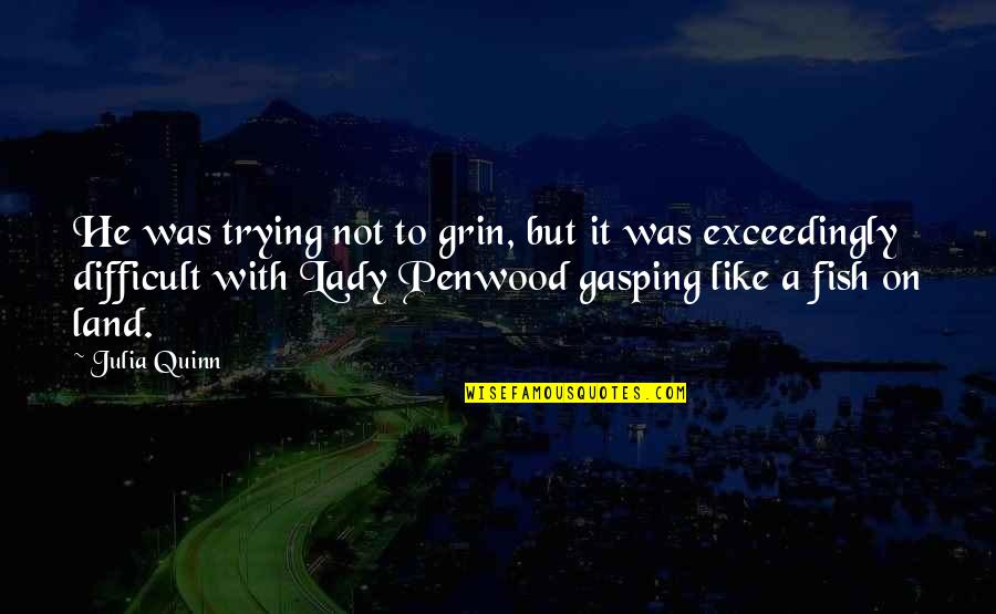 Cantagallo Santander Quotes By Julia Quinn: He was trying not to grin, but it Cantagallo Santander Quotes By Julia Quinn: He was trying not to grin, but it