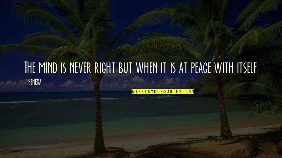 Cantagallo Santander Quotes By Seneca.: The mind is never right but when it
