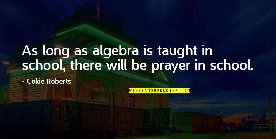 Cantajuegos 2 Quotes By Cokie Roberts: As long as algebra is taught in school,