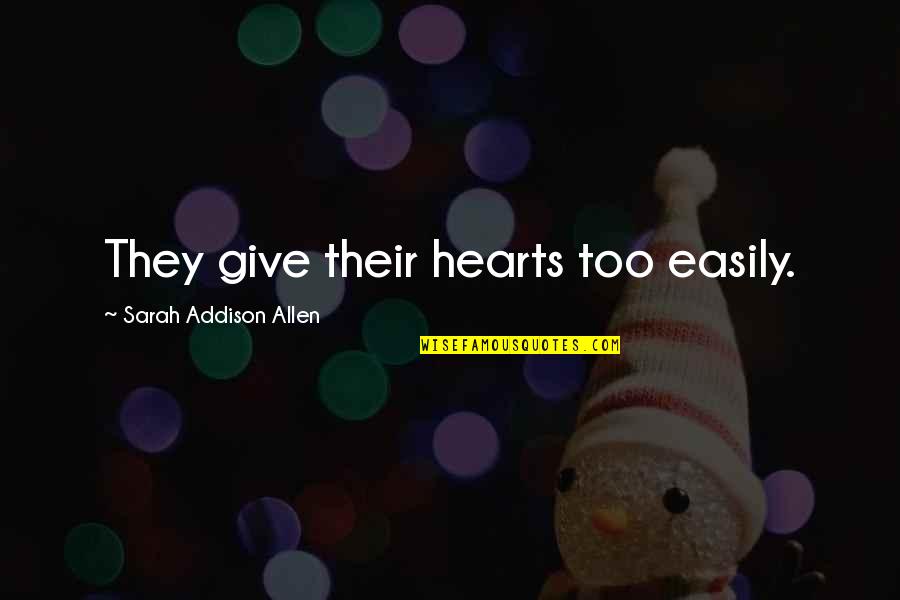 Cantajuegos 2 Quotes By Sarah Addison Allen: They give their hearts too easily. Cantajuegos 2 Quotes By Sarah Addison Allen: They give their hearts too easily.