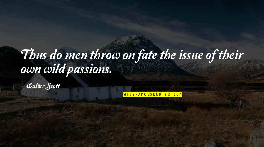 Cantajuegos La Quotes By Walter Scott: Thus do men throw on fate the issue