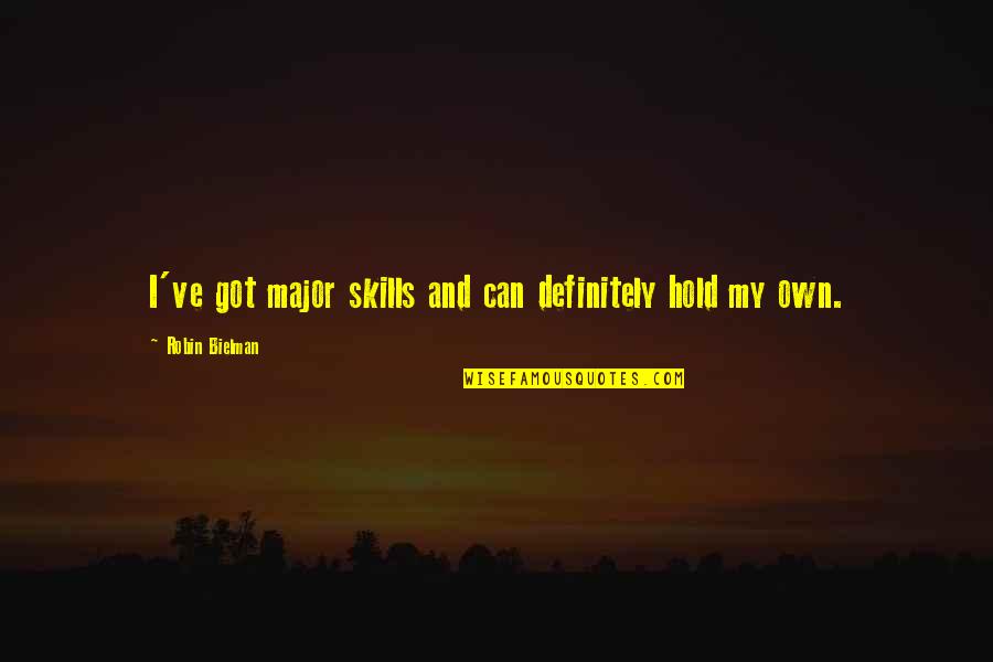 Cantale A La Quotes By Robin Bielman: I've got major skills and can definitely hold Cantale A La Quotes By Robin Bielman: I've got major skills and can definitely hold