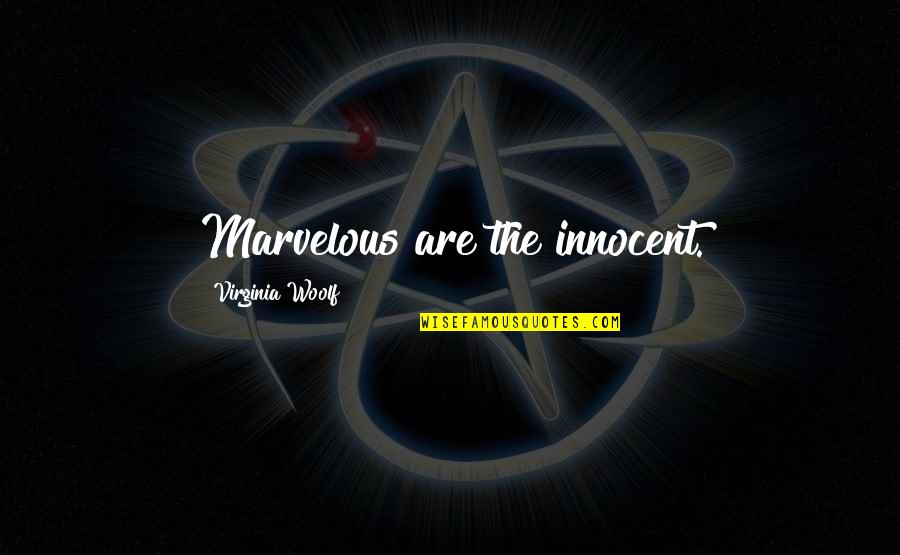 Cantalinis Salerno Quotes By Virginia Woolf: Marvelous are the innocent. Cantalinis Salerno Quotes By Virginia Woolf: Marvelous are the innocent.