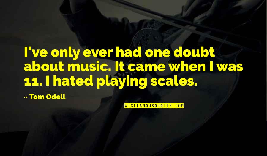 Cantalupi Cll Ch1 Quotes By Tom Odell: I've only ever had one doubt about music.