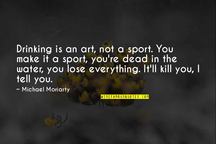 Cantalupi Switches Quotes By Michael Moriarty: Drinking is an art, not a sport. You Cantalupi Switches Quotes By Michael Moriarty: Drinking is an art, not a sport. You