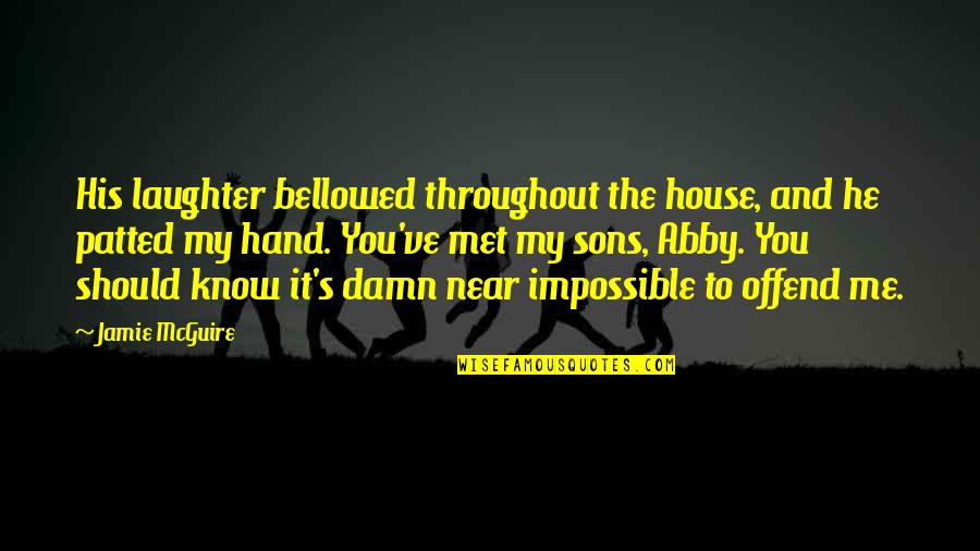 Cantamos Aleluya Quotes By Jamie McGuire: His laughter bellowed throughout the house, and he