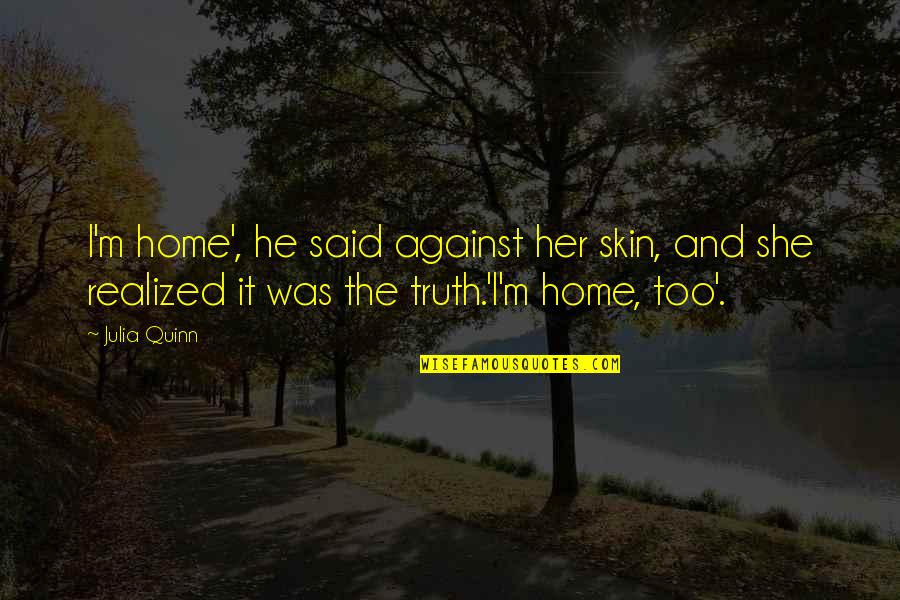 Cantamos Americanos Quotes By Julia Quinn: I'm home', he said against her skin, and