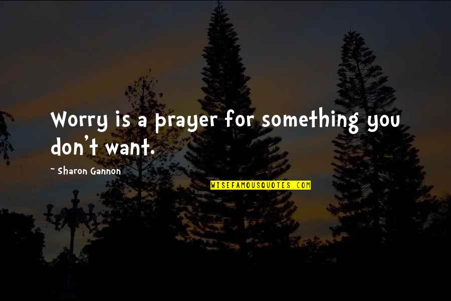 Cantando Karaoke Quotes By Sharon Gannon: Worry is a prayer for something you don't