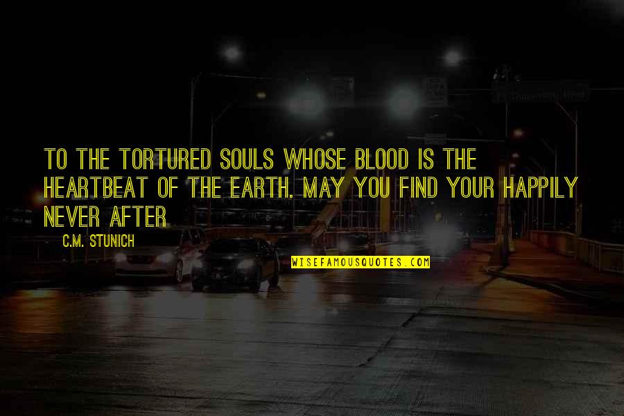 Cantantes Argentinos Quotes By C.M. Stunich: To the tortured souls whose blood is the Cantantes Argentinos Quotes By C.M. Stunich: To the tortured souls whose blood is the