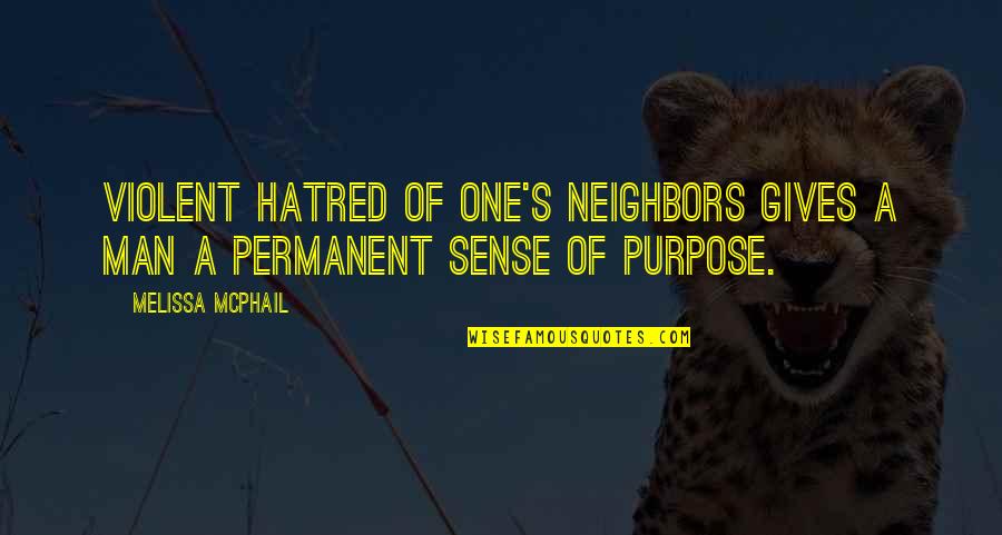 Cantantes Espanoles Quotes By Melissa McPhail: Violent hatred of one's neighbors gives a man