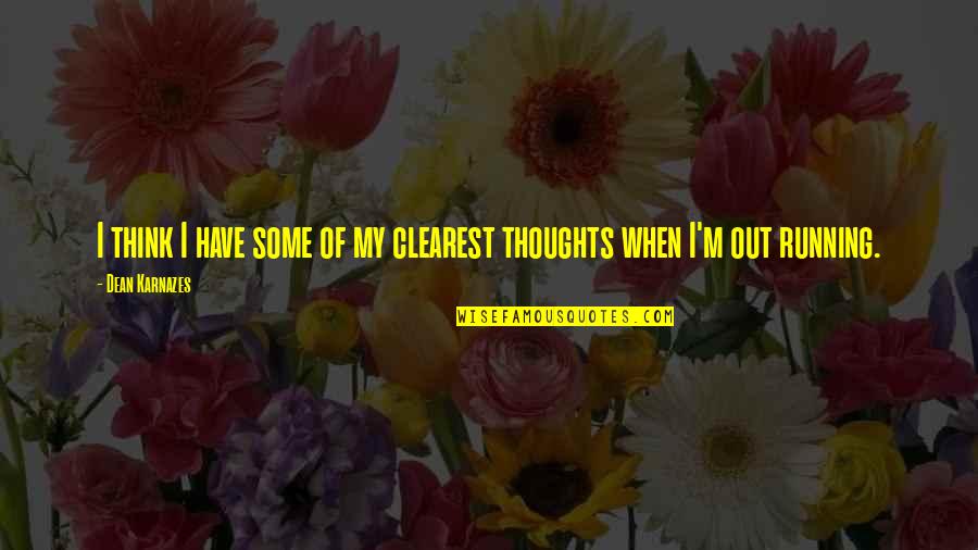 Cantar De Mio Cid Quotes By Dean Karnazes: I think I have some of my clearest