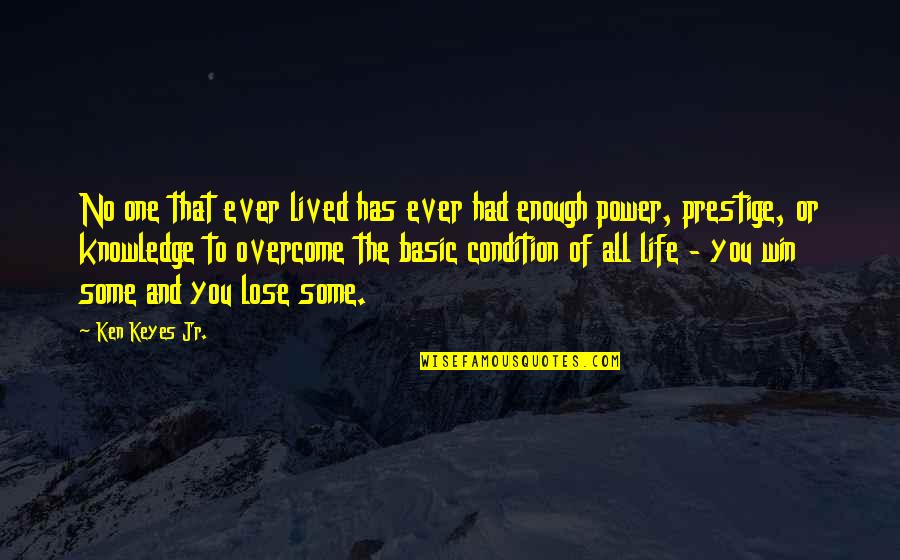 Cantar Quotes By Ken Keyes Jr.: No one that ever lived has ever had Cantar Quotes By Ken Keyes Jr.: No one that ever lived has ever had