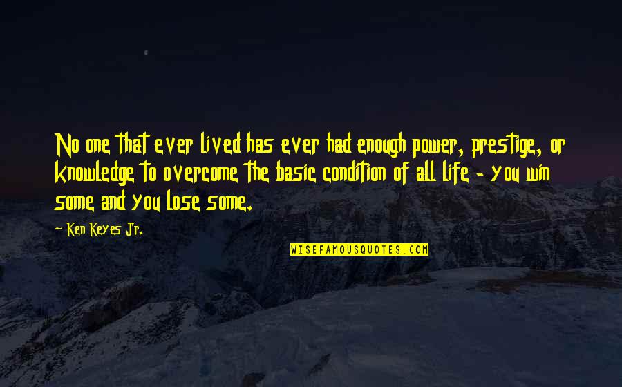 Cantar Quotes By Ken Keyes Jr.: No one that ever lived has ever had