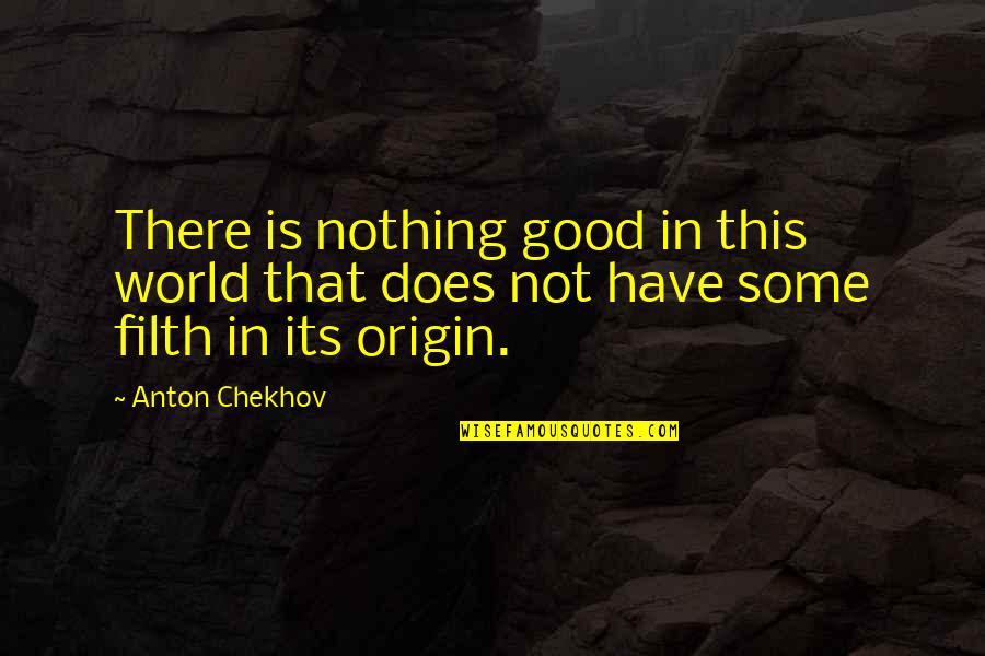 Cantare Cantaras Quotes By Anton Chekhov: There is nothing good in this world that