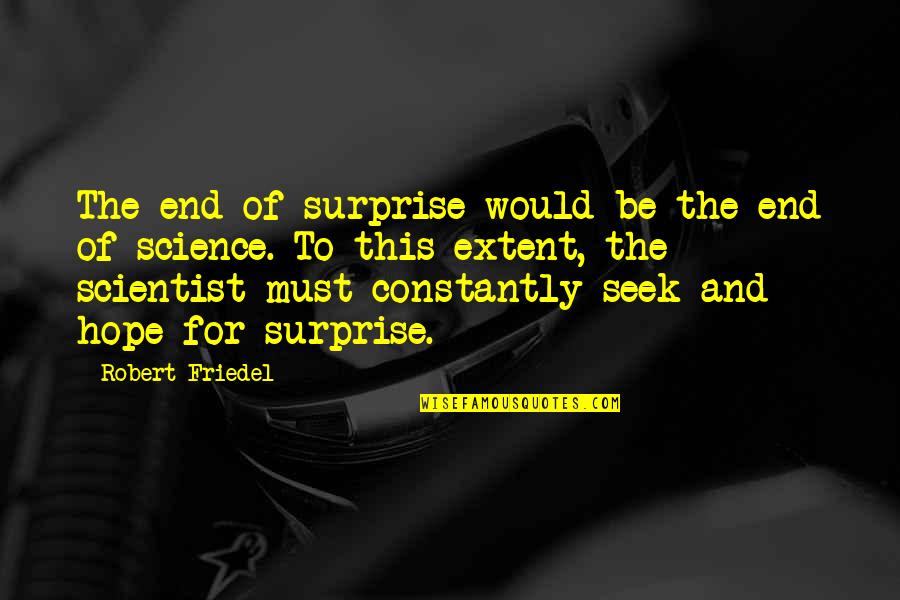 Cantarella School Quotes By Robert Friedel: The end of surprise would be the end Cantarella School Quotes By Robert Friedel: The end of surprise would be the end