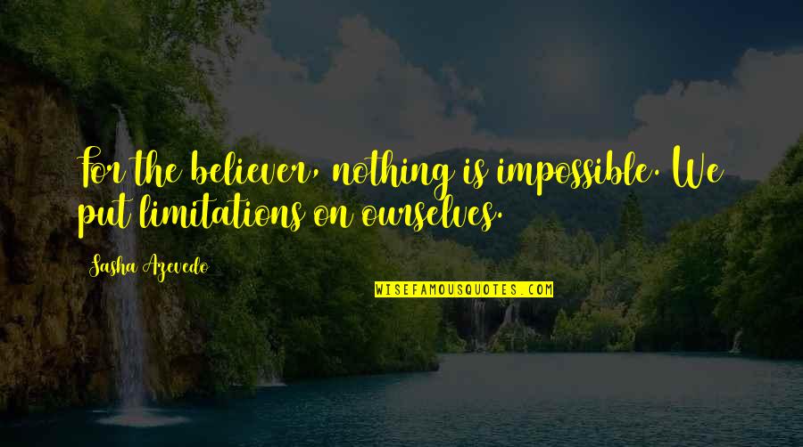 Cantarella Ust Quotes By Sasha Azevedo: For the believer, nothing is impossible. We put