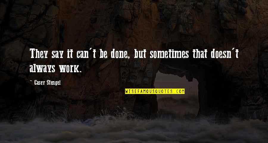 Cantarelli Blazers Quotes By Casey Stengel: They say it can't be done, but sometimes