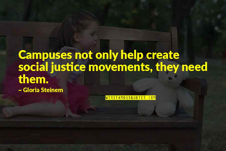 Cantarile Penticostarului Quotes By Gloria Steinem: Campuses not only help create social justice movements,