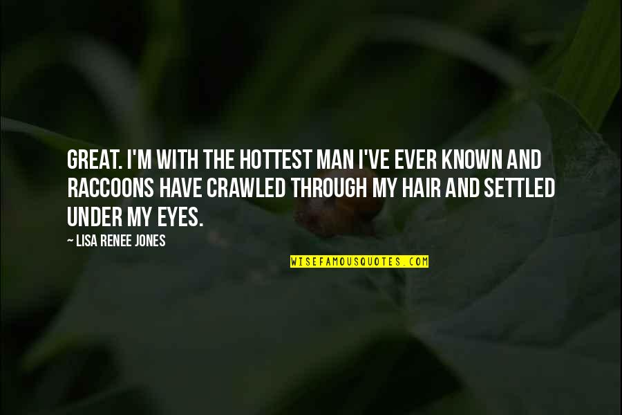 Cantarile Regatului Quotes By Lisa Renee Jones: Great. I'm with the hottest man I've ever Cantarile Regatului Quotes By Lisa Renee Jones: Great. I'm with the hottest man I've ever
