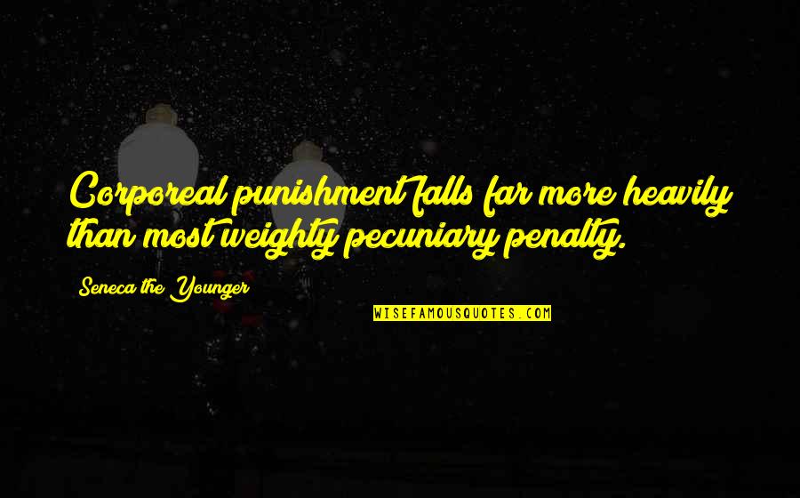 Cantarile Regatului Quotes By Seneca The Younger: Corporeal punishment falls far more heavily than most Cantarile Regatului Quotes By Seneca The Younger: Corporeal punishment falls far more heavily than most