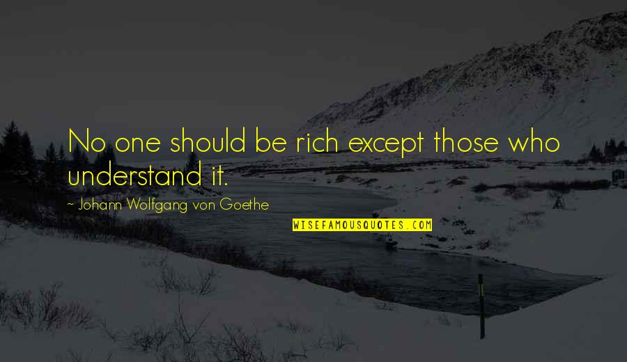 Cantarini Group Quotes By Johann Wolfgang Von Goethe: No one should be rich except those who