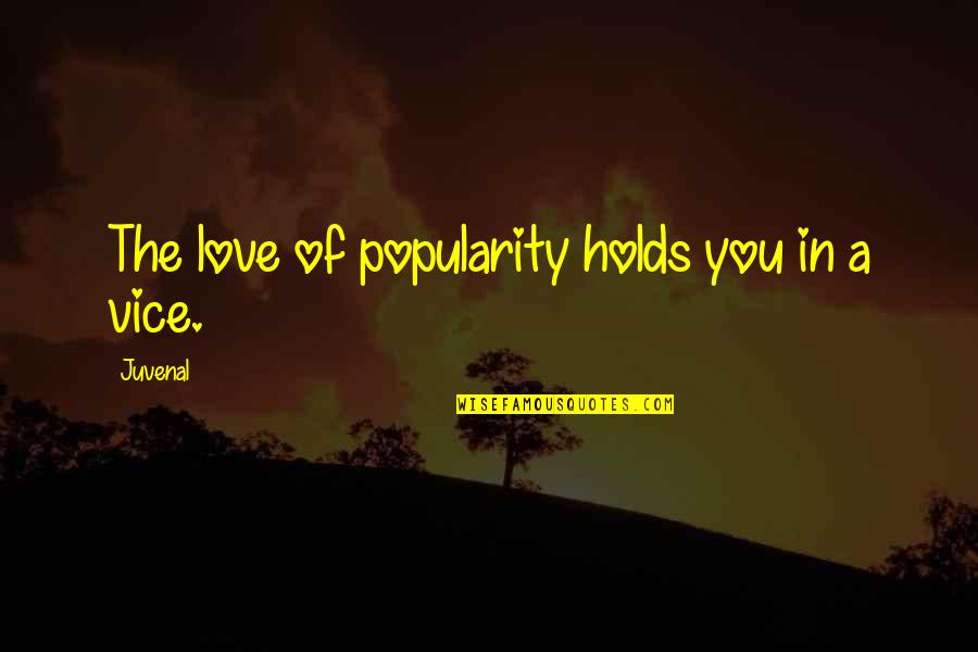 Cantarini Group Quotes By Juvenal: The love of popularity holds you in a