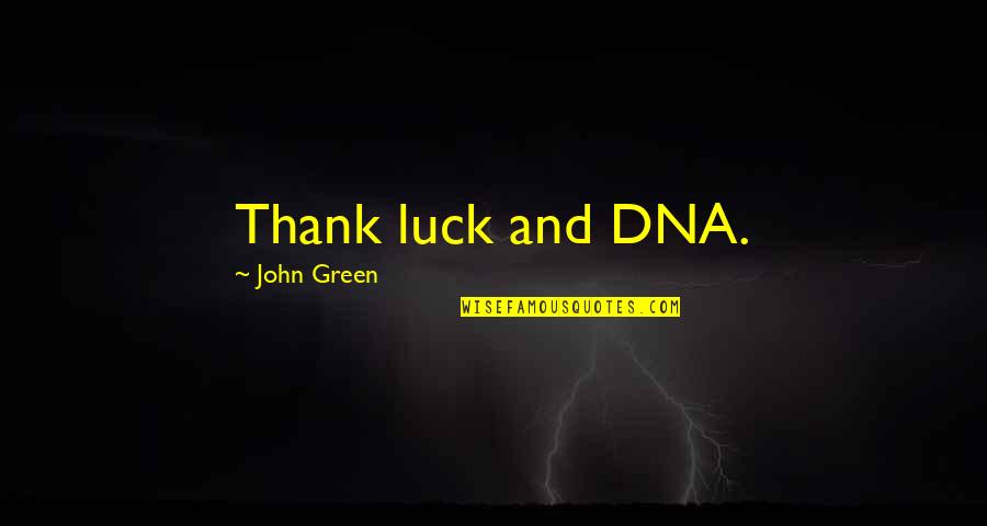 Cantarini Tractor Quotes By John Green: Thank luck and DNA.