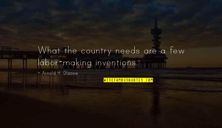 Cantatas For Christmas Quotes By Arnold H. Glasow: What the country needs are a few labor-making Cantatas For Christmas Quotes By Arnold H. Glasow: What the country needs are a few labor-making