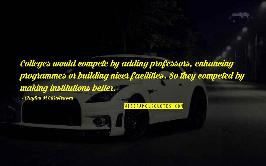 Cantatas For Christmas Quotes By Clayton M Christensen: Colleges would compete by adding professors, enhancing programmes Cantatas For Christmas Quotes By Clayton M Christensen: Colleges would compete by adding professors, enhancing programmes