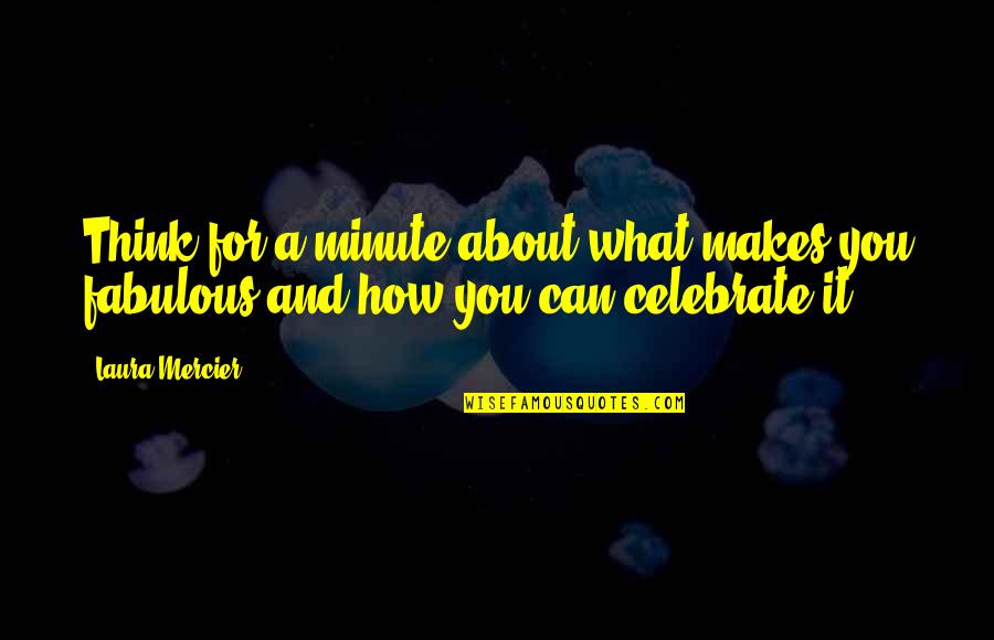 Cantatrice Chauve Quotes By Laura Mercier: Think for a minute about what makes you