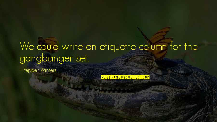 Cantatrice Quotes By Pepper Winters: We could write an etiquette column for the