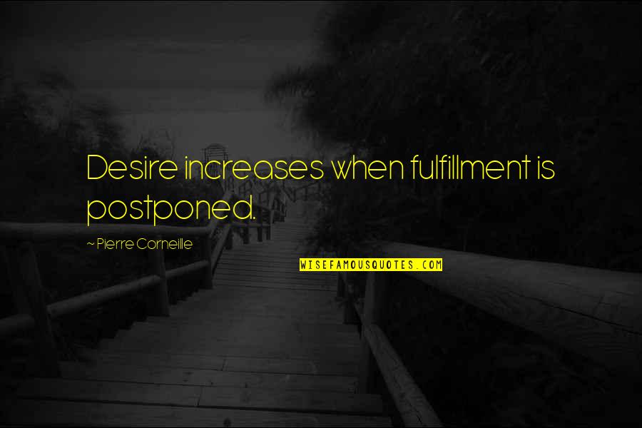 Cantaura Quotes By Pierre Corneille: Desire increases when fulfillment is postponed. Cantaura Quotes By Pierre Corneille: Desire increases when fulfillment is postponed.