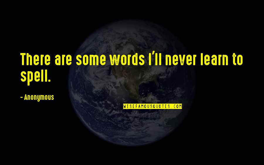 Cantdorfer Quotes By Anonymous: There are some words I'll never learn to