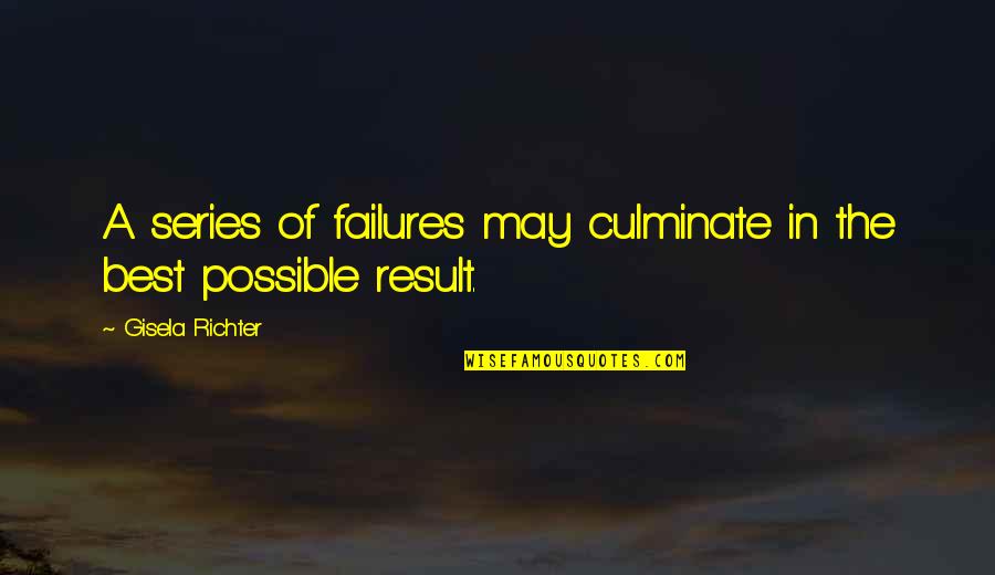 Cantece De Iarna Quotes By Gisela Richter: A series of failures may culminate in the Cantece De Iarna Quotes By Gisela Richter: A series of failures may culminate in the