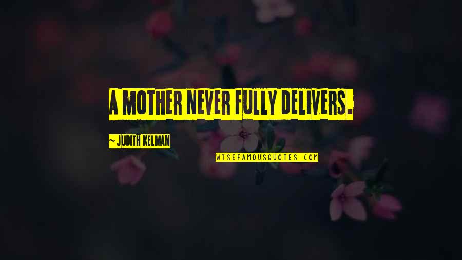Cantece Patriotice Quotes By Judith Kelman: A mother never fully delivers.