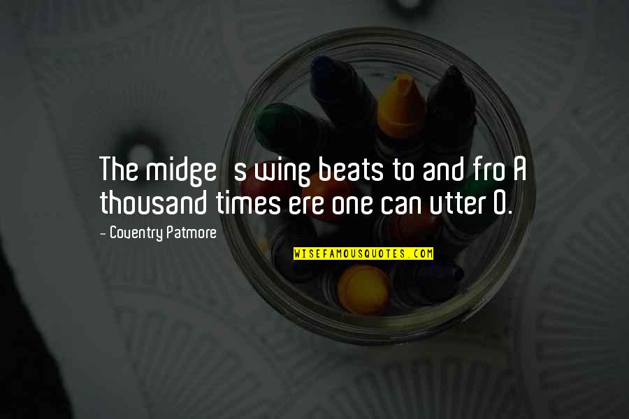 Cantecul Alfabetului Quotes By Coventry Patmore: The midge's wing beats to and fro A Cantecul Alfabetului Quotes By Coventry Patmore: The midge's wing beats to and fro A