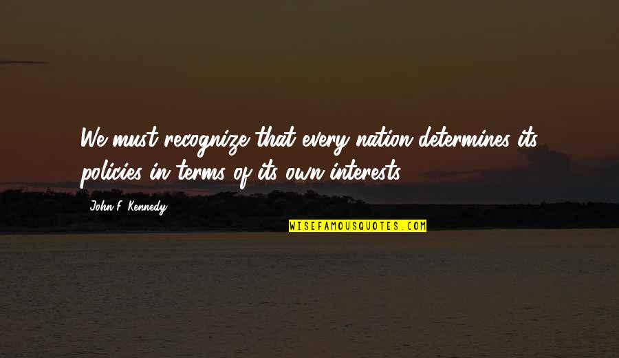 Canted Angle Quotes By John F. Kennedy: We must recognize that every nation determines its