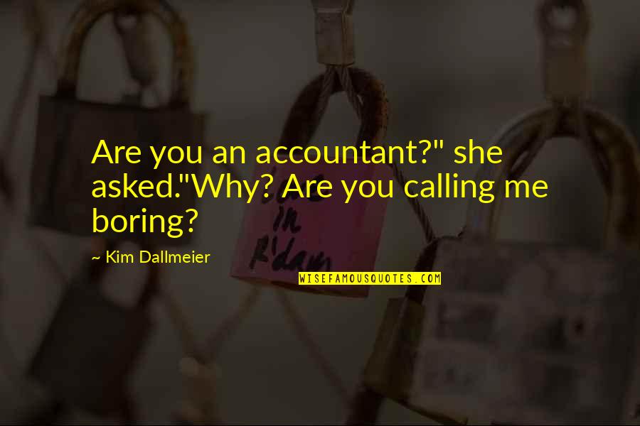 Canted Angle Quotes By Kim Dallmeier: Are you an accountant?" she asked."Why? Are you