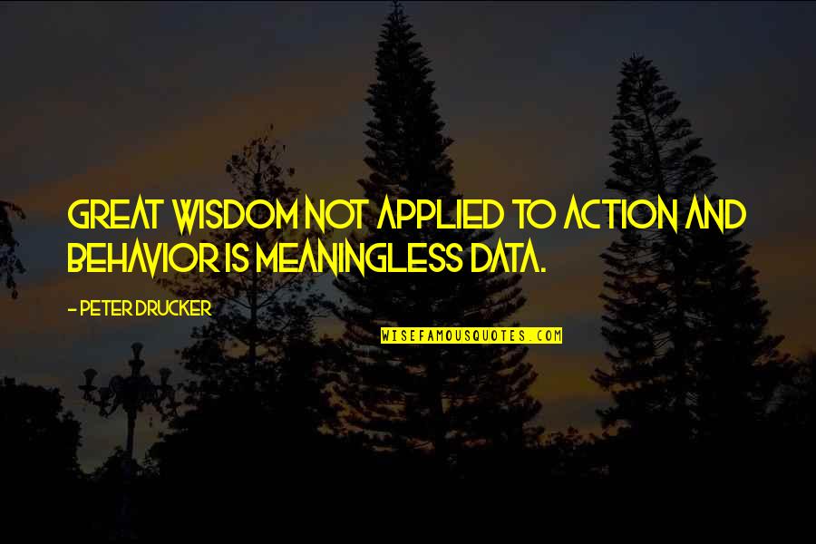 Canted Angle Quotes By Peter Drucker: Great wisdom not applied to action and behavior