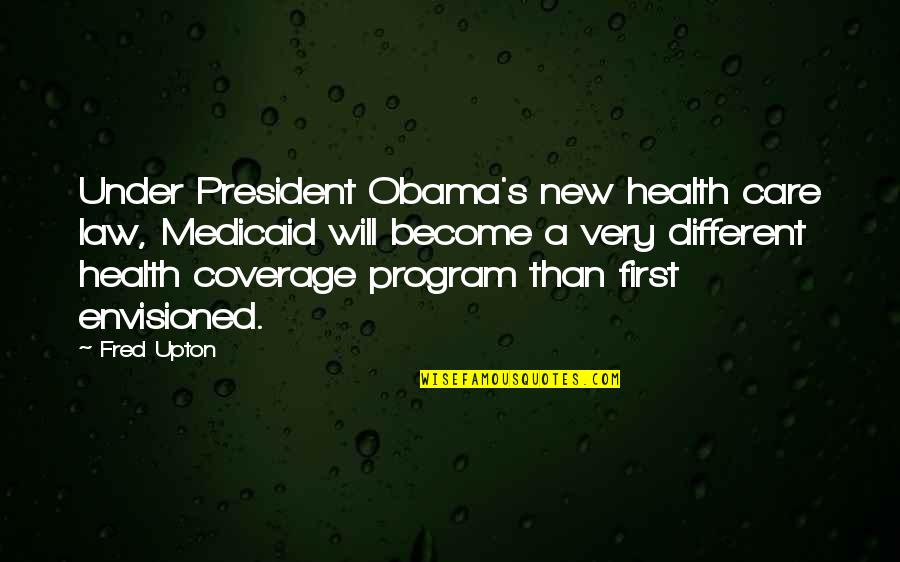 Canted Red Quotes By Fred Upton: Under President Obama's new health care law, Medicaid