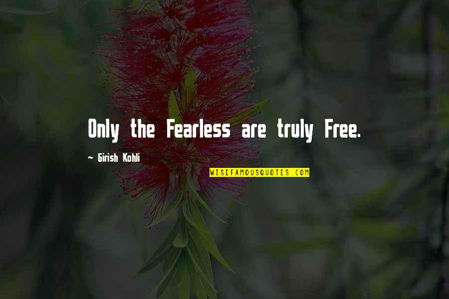Canted Red Quotes By Girish Kohli: Only the Fearless are truly Free.