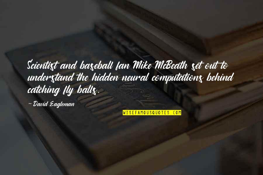 Canted Shot Quotes By David Eagleman: Scientist and baseball fan Mike McBeath set out