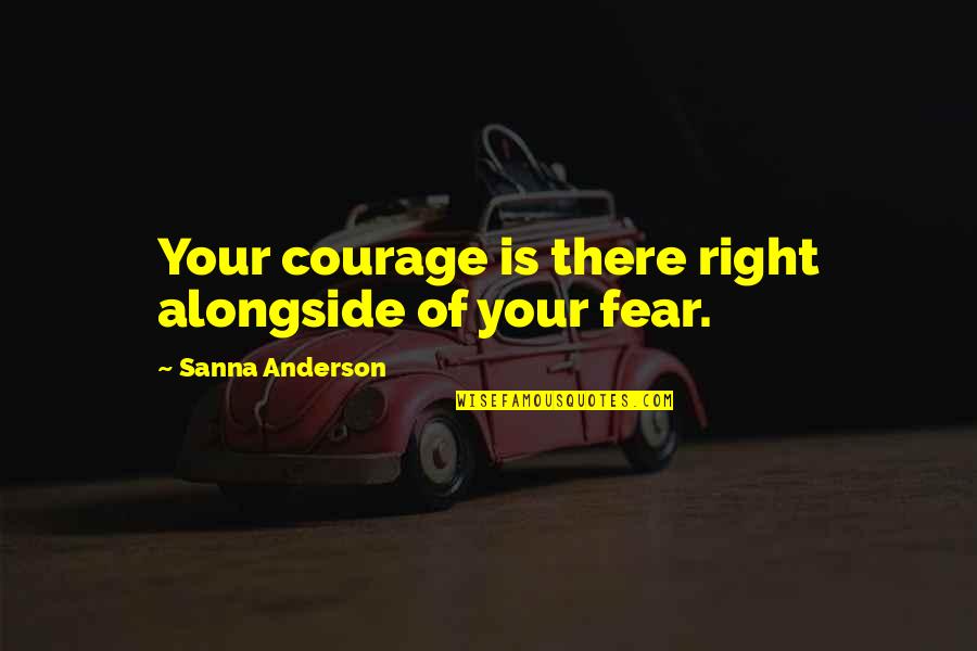 Canteiros De Arroz Quotes By Sanna Anderson: Your courage is there right alongside of your