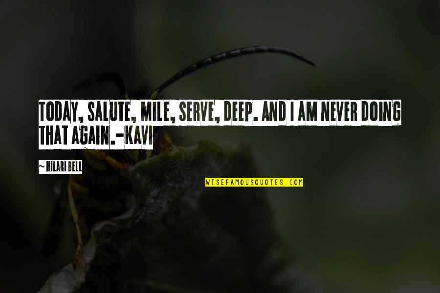 Canteiros Fagner Quotes By Hilari Bell: Today, salute, mile, serve, deep. And I am