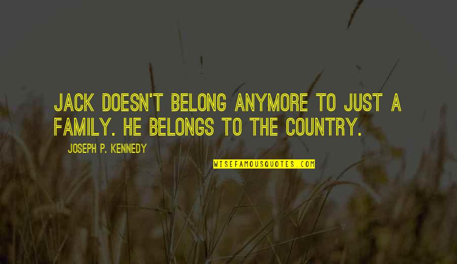 Canteiros Verticais Quotes By Joseph P. Kennedy: Jack doesn't belong anymore to just a family.