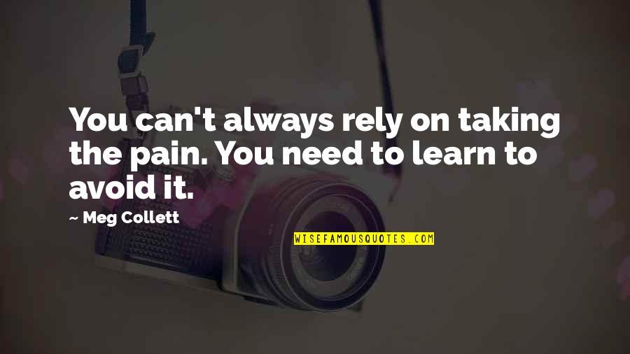 Cantele Chardonnay Quotes By Meg Collett: You can't always rely on taking the pain.